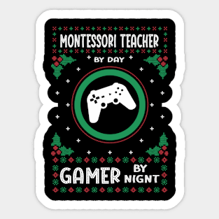 Montessori Teacher By Day Gamer By Night - Ugly Christmas Gift Idea Sticker